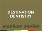 Webinar: High-Tech Destination Dentistry