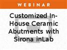 Webinar: Customized In-House Ceramic Abutments with Sirona inLab