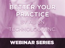 "Better Your Practice" Webinar Series brought to you by Align Technology, Inc.