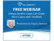 Dentrix users: attend free MouthWatch webinar to learn how to boost case acceptance with TeleDent